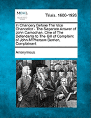 Anonymous - In Chancery Before the Vice Chancellor - The Separate Answer of John Carnochan, One of the Defendants to the Bill of Complaint of John M'Pherson Berri, Häftad