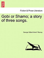 Gobi or Shamo; A Story of Three Songs. 1