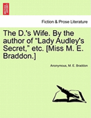 bokomslag The D.'s Wife. by the Author of Lady Audley's Secret, Etc. [Miss M. E. Braddon.]