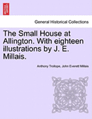 bokomslag The Small House at Allington. with Eighteen Illustrations by J. E. Millais. Vol. II