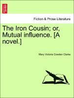 bokomslag The Iron Cousin; or, Mutual influence. [A novel.]