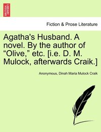 bokomslag Agatha's Husband. A novel. By the author of &quot;Olive,&quot; etc. [i.e. D. M. Mulock, afterwards Craik.]