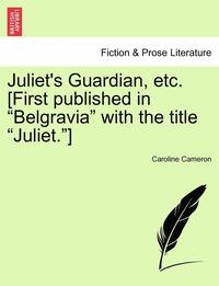 bokomslag Juliet's Guardian, Etc. [first Published in Belgravia with the Title Juliet.]