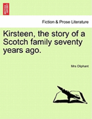 bokomslag Kirsteen, the Story of a Scotch Family Seventy Years Ago.