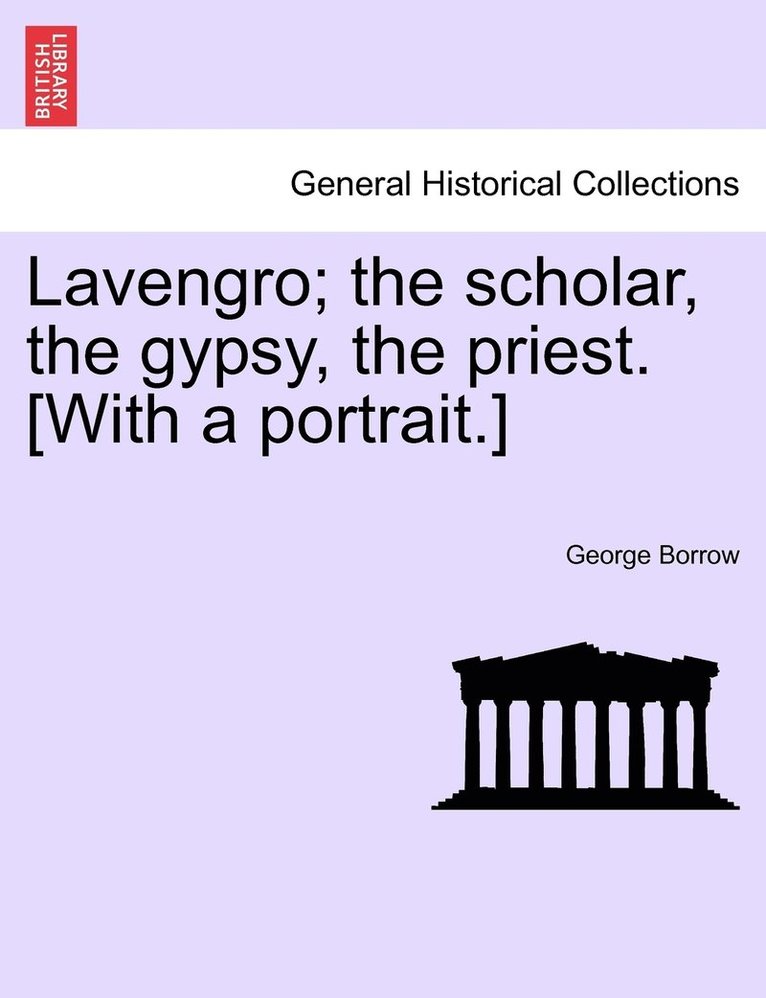 Lavengro; the scholar, the gypsy, the priest. [With a portrait.] 1