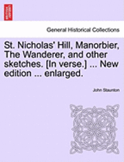 bokomslag St. Nicholas' Hill, Manorbier, the Wanderer, and Other Sketches. [In Verse.] ... New Edition ... Enlarged.