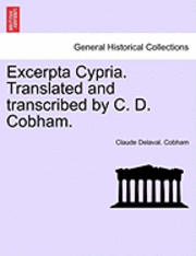 bokomslag Excerpta Cypria. Translated and Transcribed by C. D. Cobham.