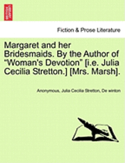 bokomslag Margaret and Her Bridesmaids. by the Author of "Woman's Devotion" [I.E. Julia Cecilia Stretton.] [Mrs. Marsh].