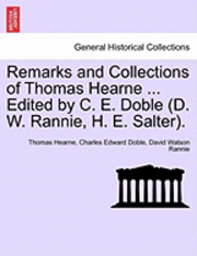 bokomslag Remarks and Collections of Thomas Hearne ... Edited by C. E. Doble (D. W. Rannie, H. E. Salter).