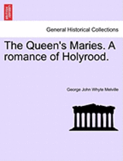 bokomslag The Queen's Maries. a Romance of Holyrood.
