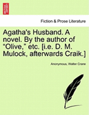 bokomslag Agatha's Husband. a Novel. by the Author of 'Olive,' Etc. [I.E. D. M. Mulock, Afterwards Craik.]