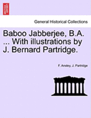 bokomslag Baboo Jabberjee, B.A. ... with Illustrations by J. Bernard Partridge.