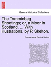 bokomslag The Tommiebeg Shootings; Or, a Moor in Scotland. ... with Illustrations, by P. Skelton.