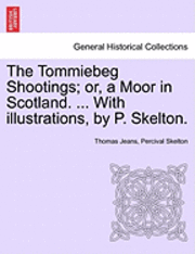 The Tommiebeg Shootings; Or, a Moor in Scotland. ... with Illustrations, by P. Skelton. 1