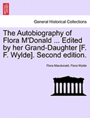 bokomslag The Autobiography of Flora M'Donald ... Edited by Her Grand-Daughter [F. F. Wylde]. Second Edition.