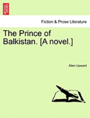 bokomslag The Prince of Balkistan. [A Novel.]