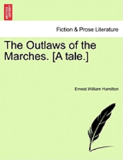 The Outlaws of the Marches. [A Tale.] 1