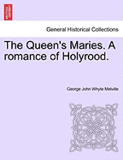 bokomslag The Queen's Maries. a Romance of Holyrood.