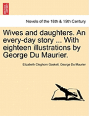 bokomslag Wives and daughters. An every-day story ... With eighteen illustrations by George Du Maurier. Vol. II.