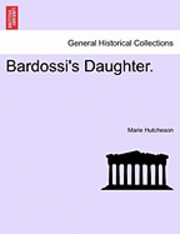 Bardossi's Daughter. 1