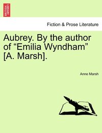 bokomslag Aubrey. By the author of &quot;Emilia Wyndham&quot; [A. Marsh].