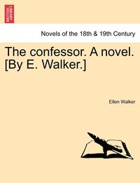 bokomslag The Confessor. a Novel. [By E. Walker.]