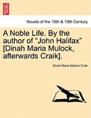 A Noble Life. by the Author of John Halifax [Dinah Maria Mulock, Afterwards Craik]. 1