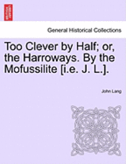 John Lang - Too Clever by Half; Or, the Harroways. by the Mofussilite [I.E. J. L.]., Häftad