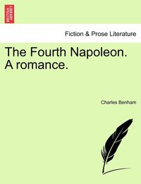 bokomslag The Fourth Napoleon. A romance.