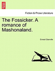 bokomslag The Fossicker. a Romance of Mashonaland.