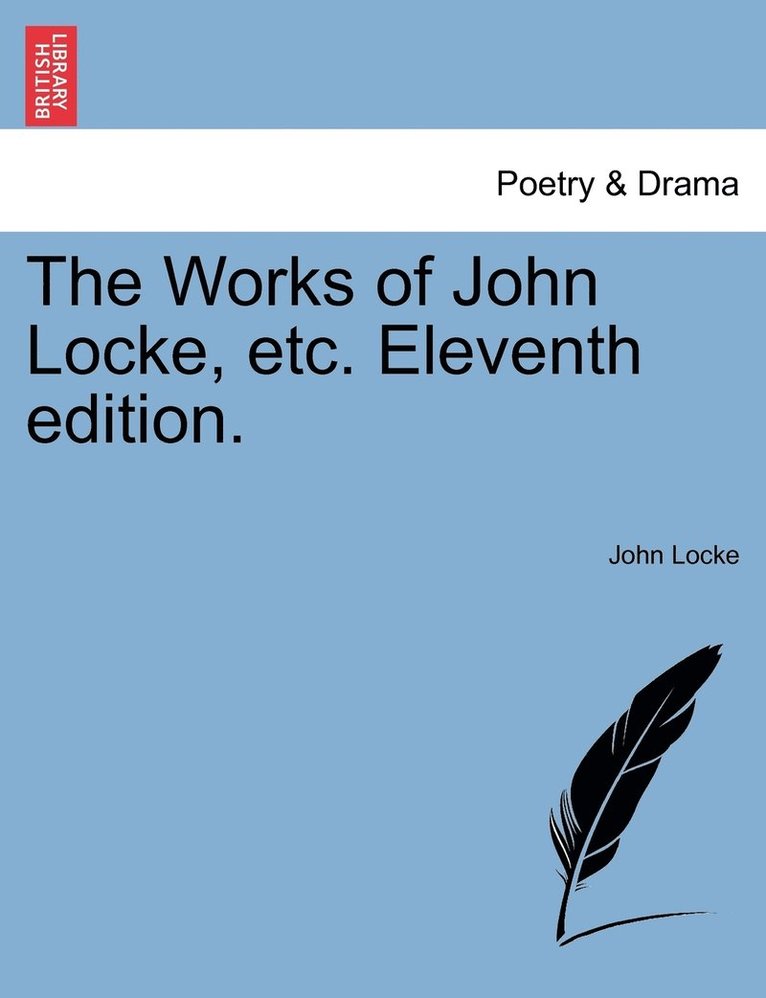 Works of John Locke, etc. Eleventh edition. 1