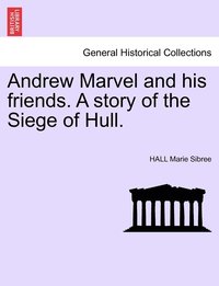 bokomslag Andrew Marvel and his friends. A story of the Siege of Hull.