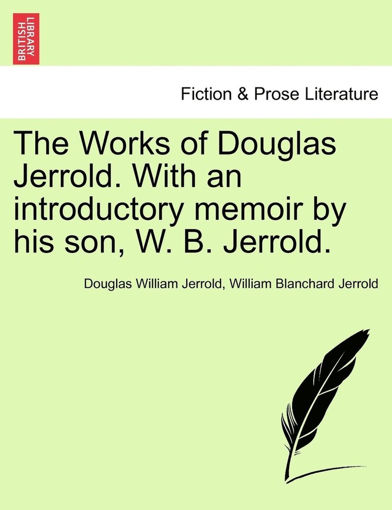 The Works of Douglas Jerrold. With an introductory memoir by his son, W. B. Jerrold. 1
