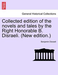 bokomslag Collected edition of the novels and tales by the Right Honorable B. Disraeli. (New edition.)