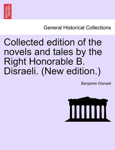 bokomslag Collected edition of the novels and tales by the Right Honorable B. Disraeli. (New edition.)