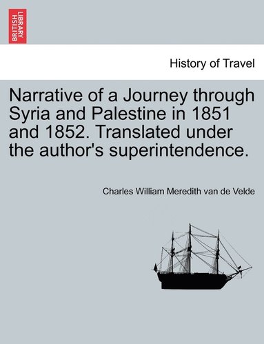 bokomslag Narrative of a Journey through Syria and Palestine in 1851 and 1852, Volume I of II