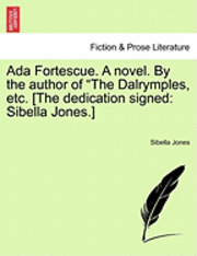 bokomslag ADA Fortescue. a Novel. by the Author of 'The Dalrymples, Etc. [The Dedication Signed