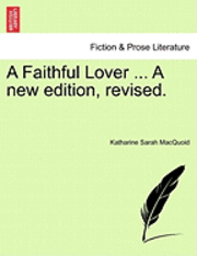 bokomslag A Faithful Lover ... a New Edition, Revised.