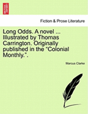 Long Odds. a Novel ... Illustrated by Thomas Carrington. Originally Published in the "Colonial Monthly.."