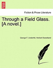 bokomslag Through a Field Glass. [A Novel.]