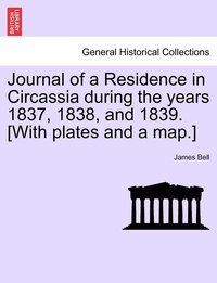 bokomslag Journal of a Residence in Circassia during the years 1837, 1838, and 1839. [With plates and a map.]