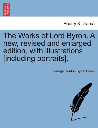bokomslag Works of Lord Byron. a New, Revised and Enlarged Edition, with Illustrations [Including Portraits].