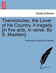 Anonymous, Samuel D D Madden, Samuel D. D. Madden, Samuel D.D. Madden - Themistocles, the Lover of His Country. a Tragedy [In Five Acts, in Verse. by S. Madden]., Häftad