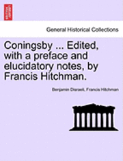 bokomslag Coningsby ... Edited, with a Preface and Elucidatory Notes, by Francis Hitchman.