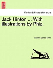 bokomslag Jack Hinton ... with Illustrations by Phiz.