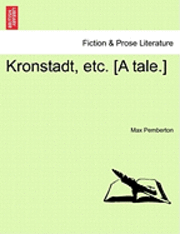 bokomslag Kronstadt, Etc. [A Tale.]
