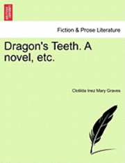 bokomslag Dragon's Teeth. a Novel, Etc.