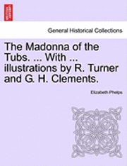 Madonna of the Tubs. ... with ... Illustrations by R. Turner and G. H. Clements.