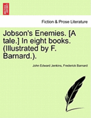 bokomslag Jobson's Enemies. [A Tale.] in Eight Books. (Illustrated by F. Barnard.).