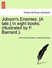 Jobson's Enemies. [A Tale.] in Eight Books. (Illustrated by F. Barnard.). 1